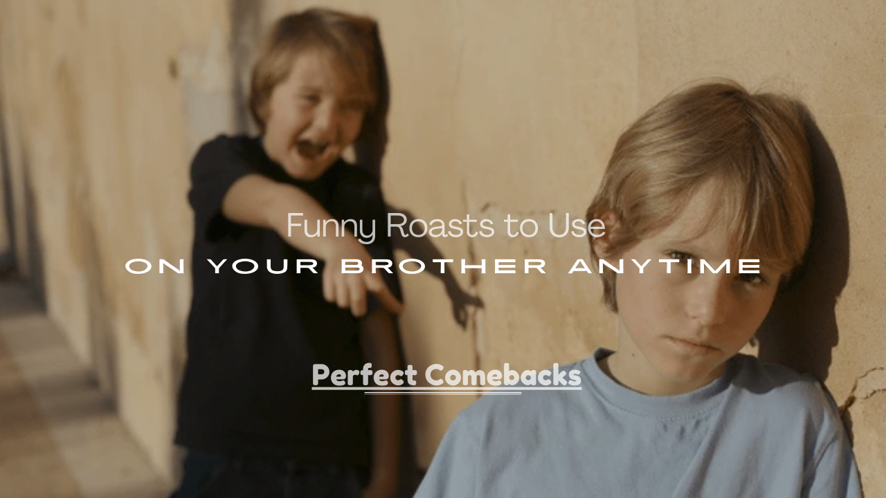 Roasts to Use on Your Brother Anytime