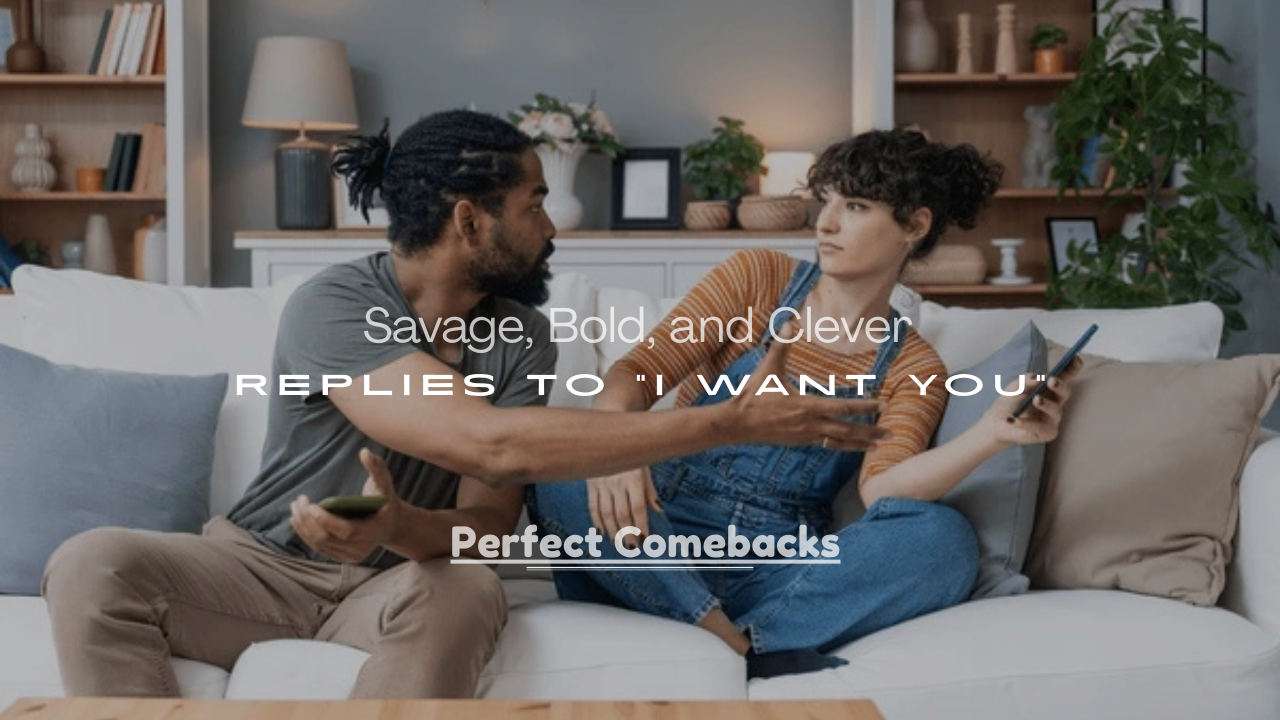 Clever Replies to “I Want You”