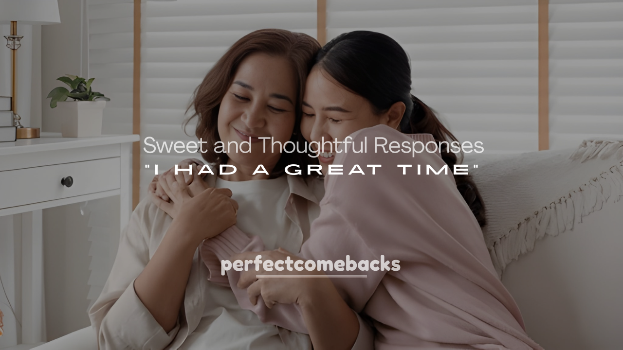 250+ Sweet and Thoughtful Responses to “I Had a Great Time” Text Message