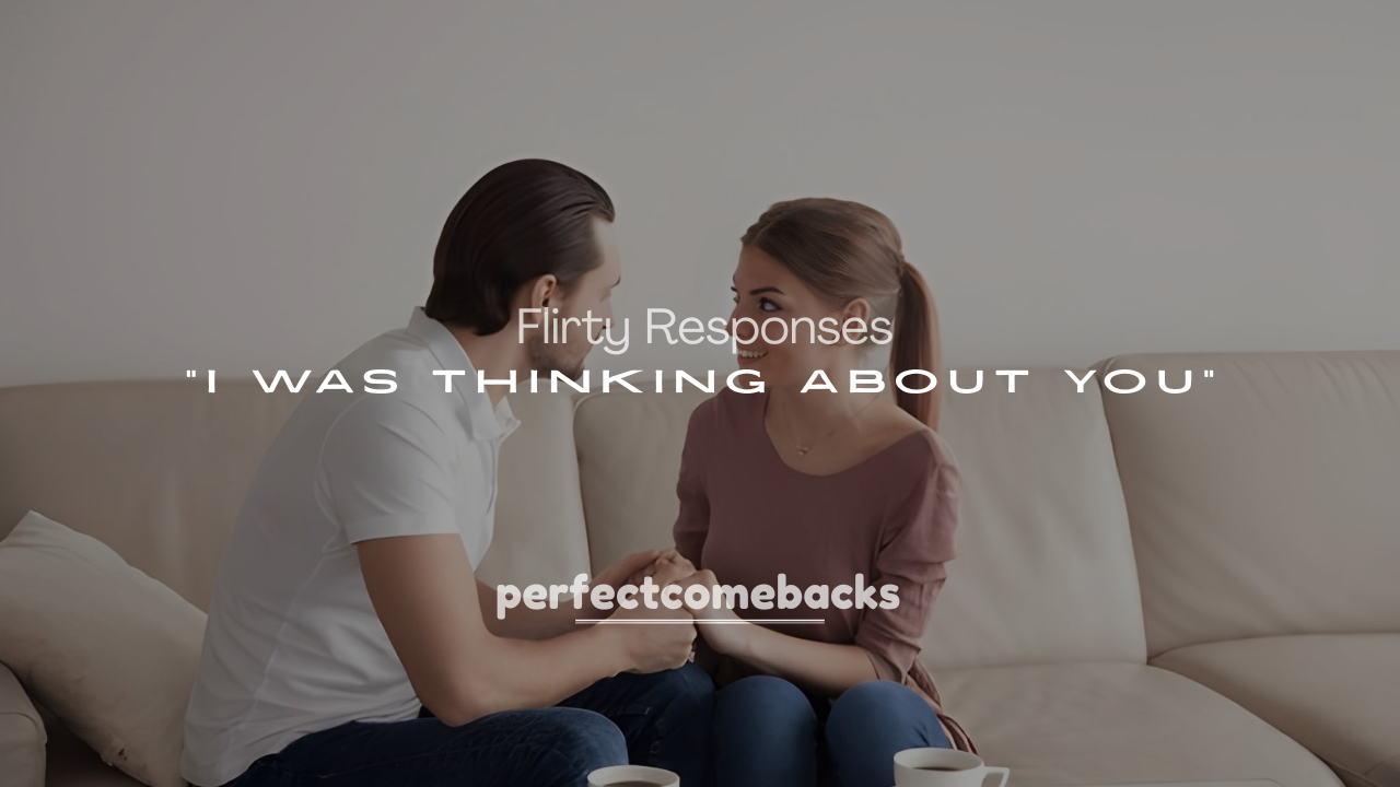 250+ Cute and Flirty Responses to “I Was Thinking About You”