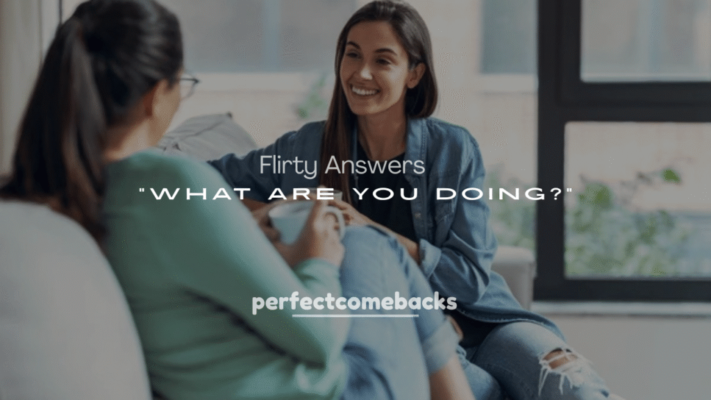 250+ Charming and Flirty Answers to “What Are You Doing?”