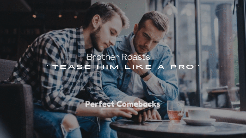 250+ Hilarious Brother Roasts