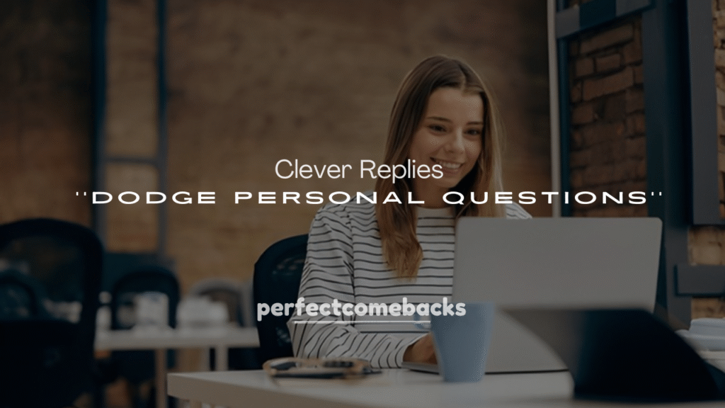 250+ Clever Replies to Dodge Personal Questions