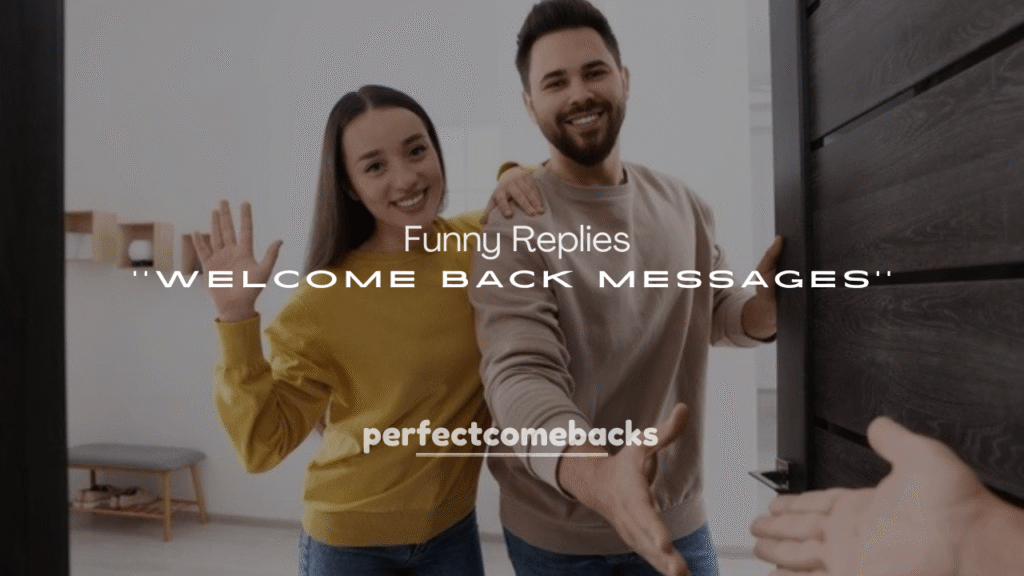 250+ Funny Replies to Welcome Back Messages