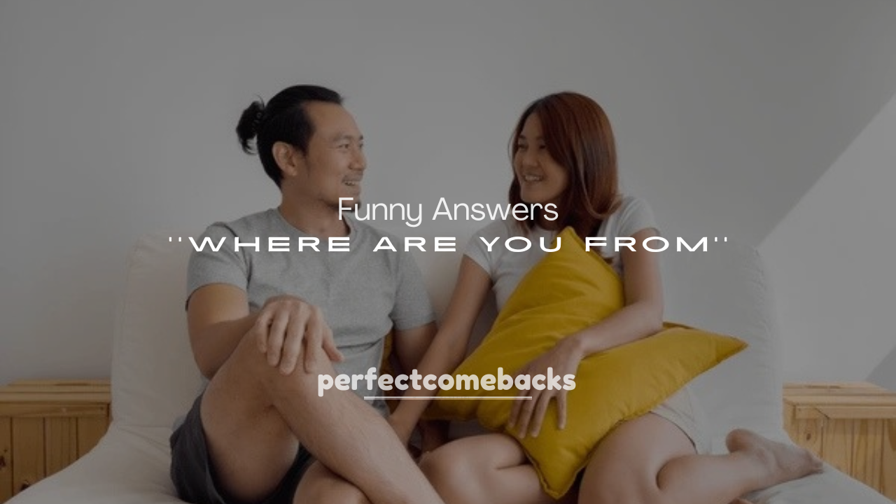250+ Funny Answers to Where Are You From