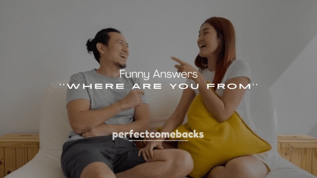 250+ Funny Answers to Where Are You From