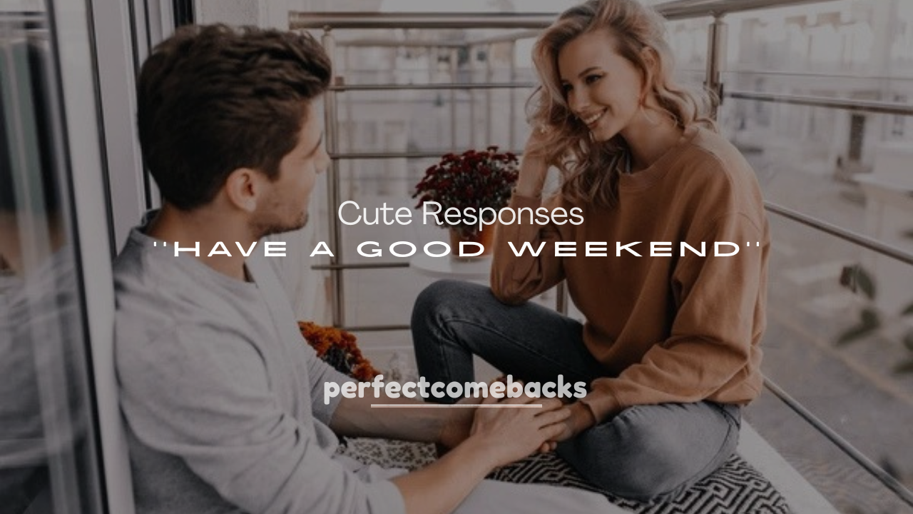 250+ Cute Responses to Have a Good Weekend