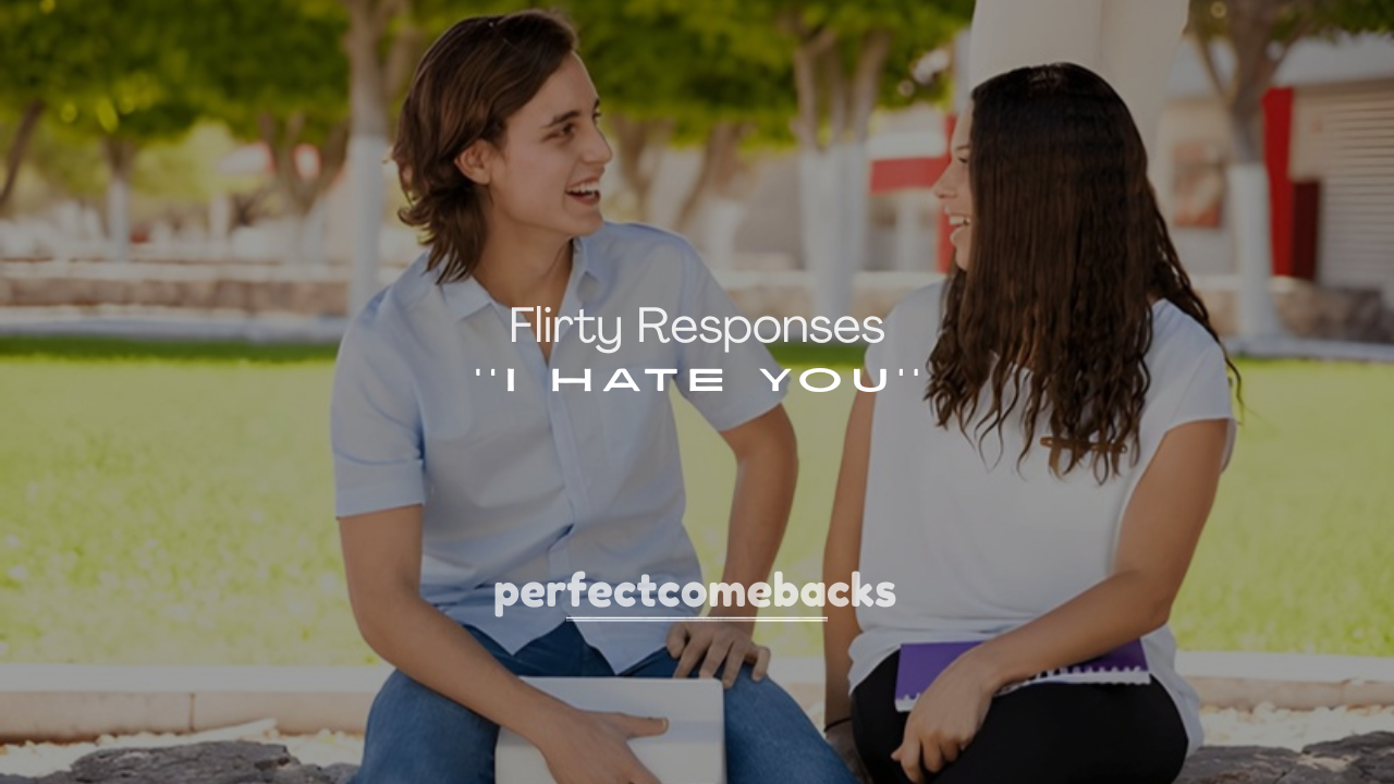 250+ Flirty Responses to I Hate You