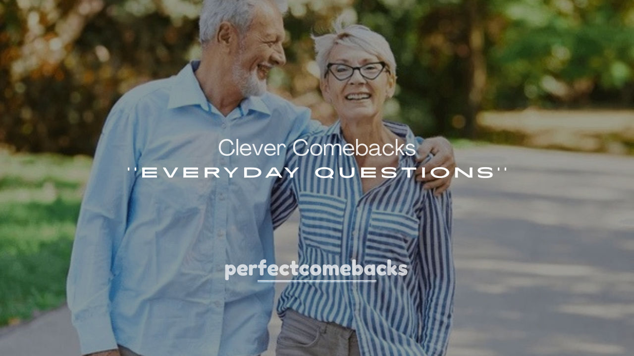 250+ Clever Comebacks to Everyday Questions