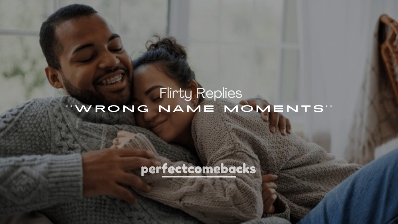 250+ Flirty Replies to Wrong Name Moments