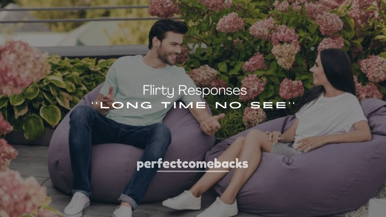 250+ Flirty Responses to Long Time No See