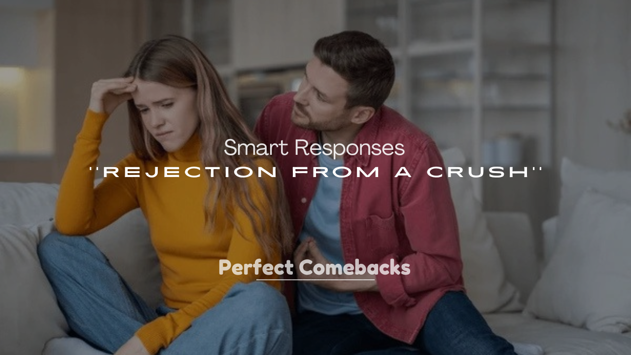 250+ Smart Responses to Rejection from a Crush