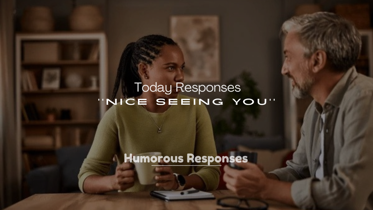 250+ It Was Nice Seeing You Today Responses