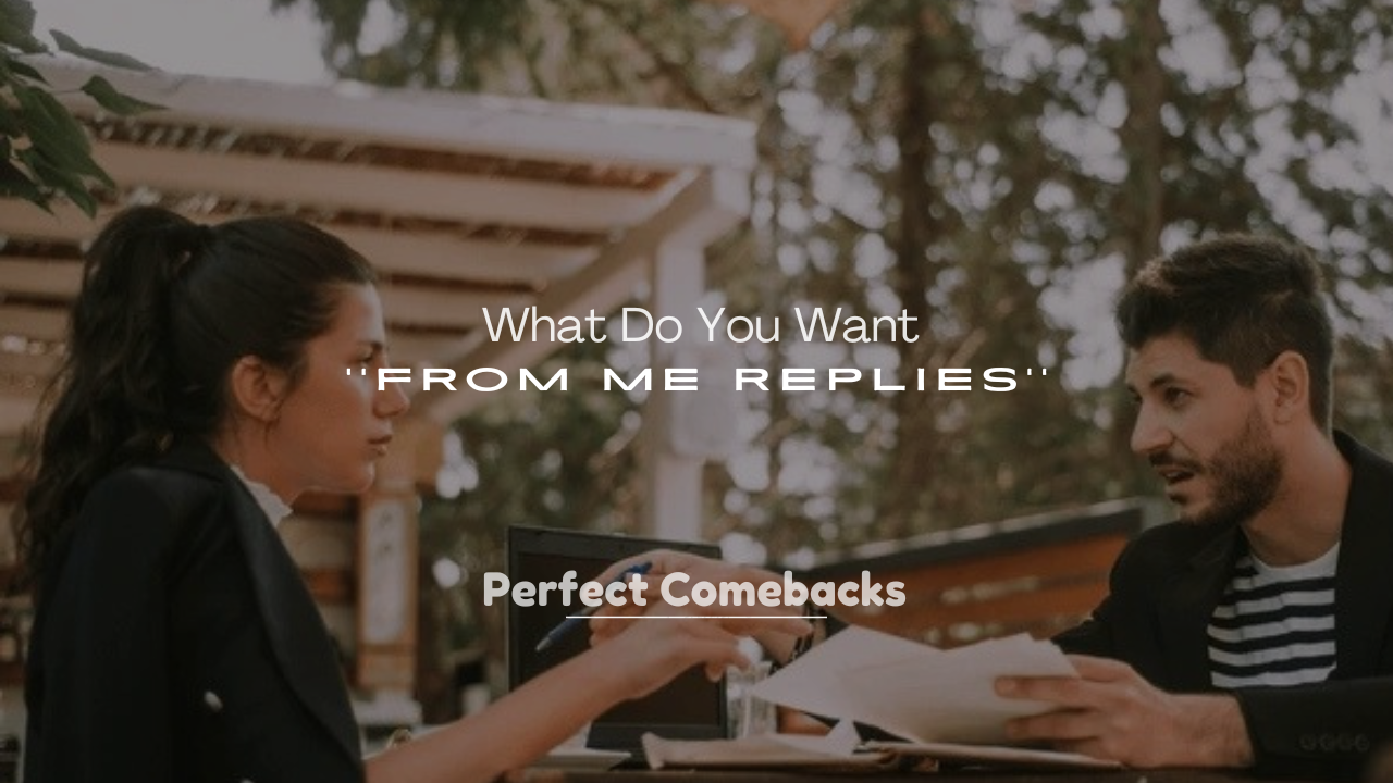 250+ What Do You Want from Me Replies