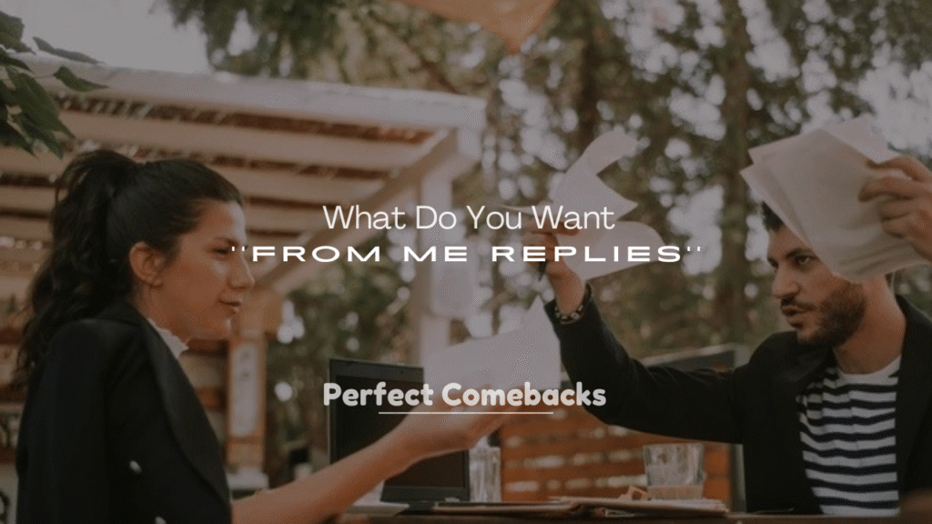 250+ What Do You Want from Me Replies