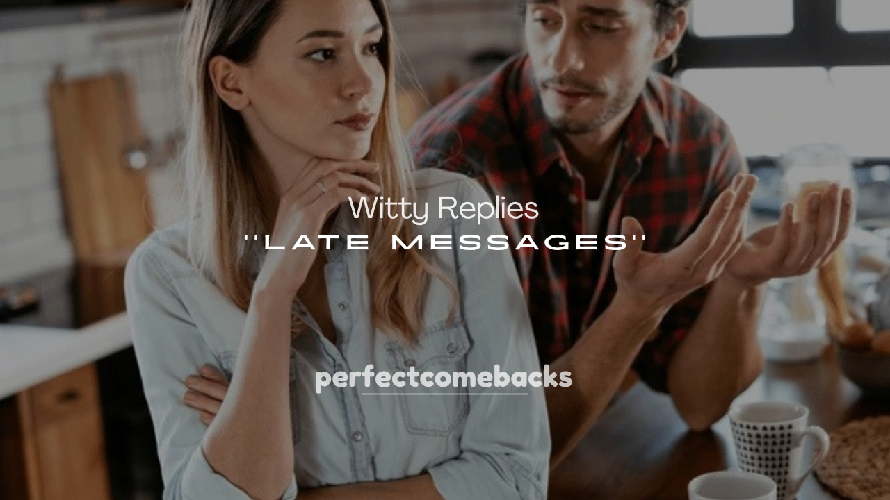 250+ Witty Replies to Late Messages