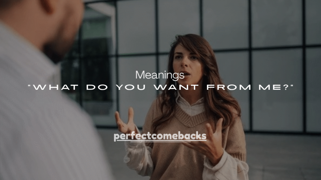 What Does “What Do You Want From Me?” Mean?
