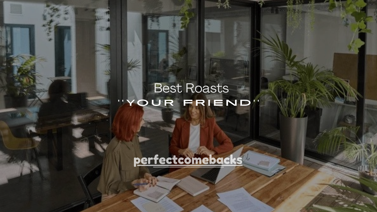 250+ Best Roasts to Say to Your Friend (Funny & Savage)