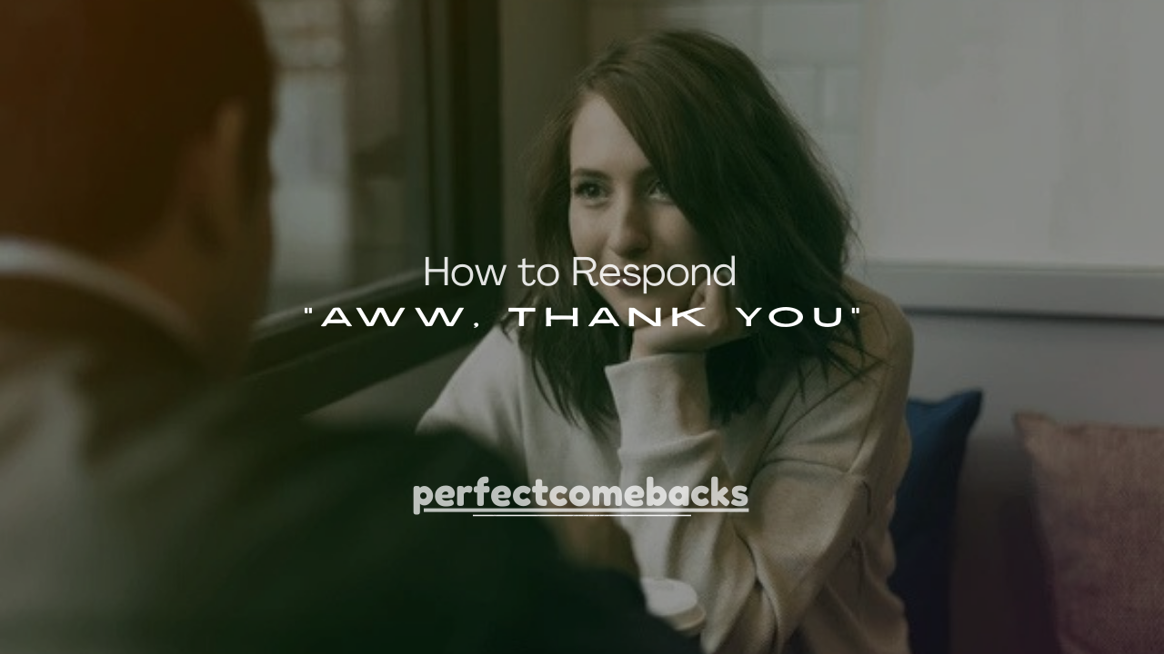 25+ How to Respond to “Aww, Thank You” (Cute, Polite & Confident)