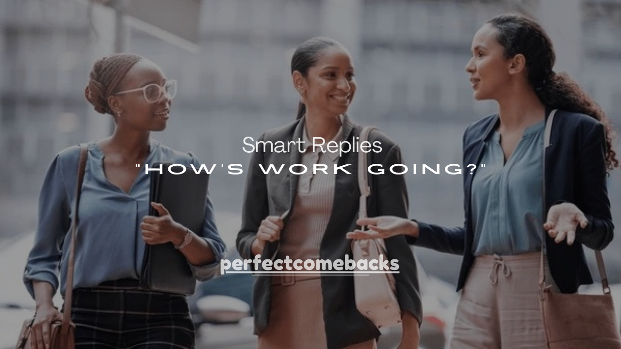 100+ Smart Replies to “How’s Work Going?”