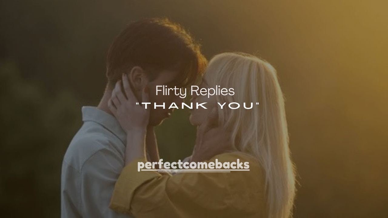 100+ Flirty Replies to “Thank You” That Spark Attraction