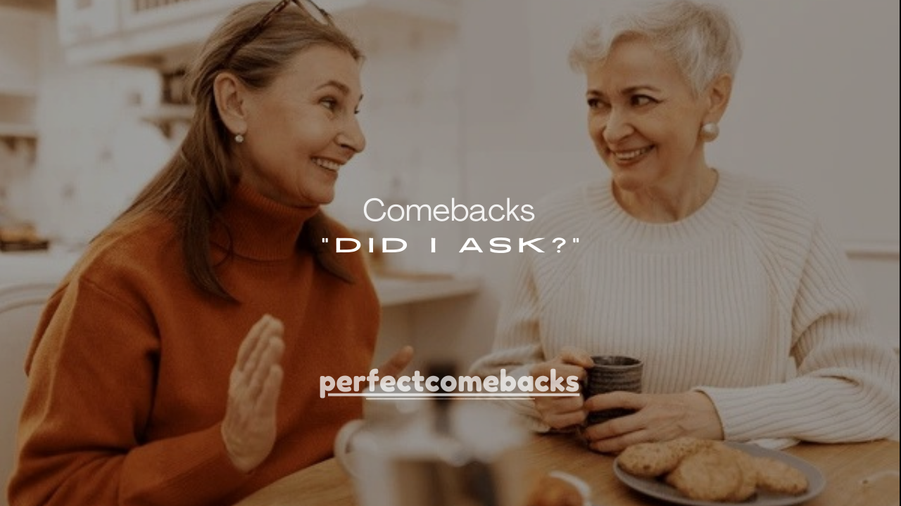 175+ Comebacks for “Did I Ask?” (Savage, Funny & Smart Replies)