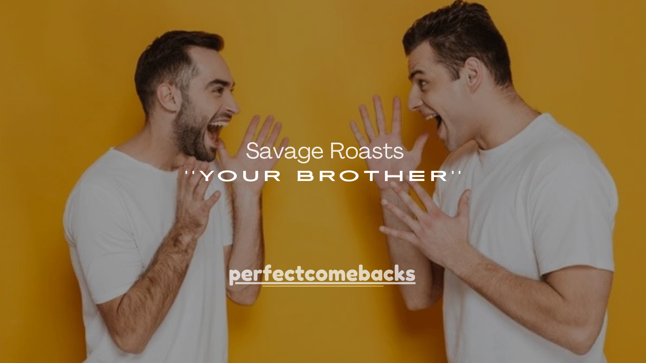 180+ Savage Roasts for Your Brother (Funny, Brutal & Sibling-Safe)