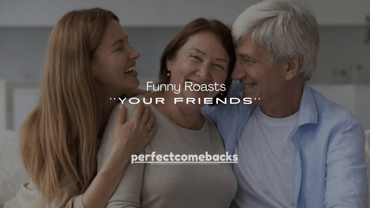 150+ Funny Roasts to Say to Your Friends (Savage but Friendly)