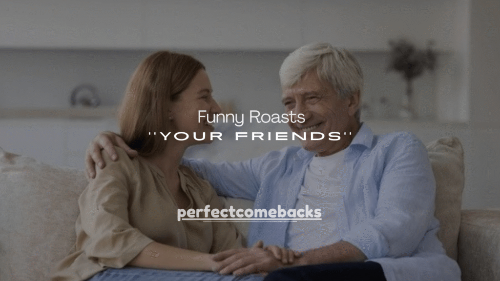 150+ Funny Roasts to Say to Your Friends (Savage but Friendly)