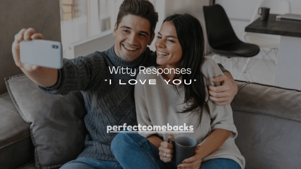 120+ Witty Responses to “I Love You”