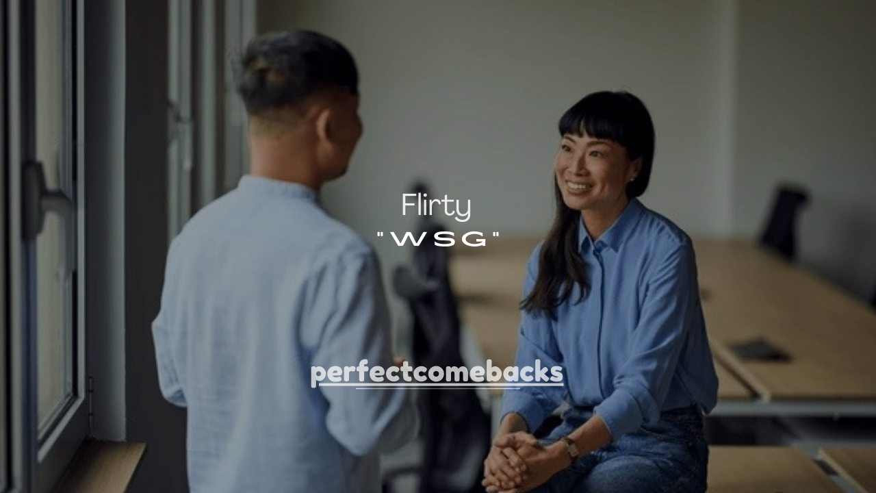 180+ Best Flirty Replies to “WSG” 