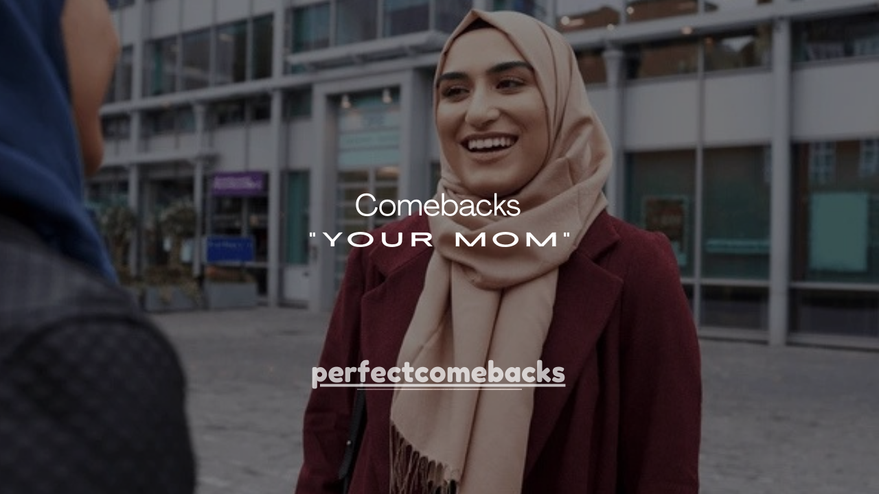 200+ Best Comebacks When Someone Says “Your Mom”