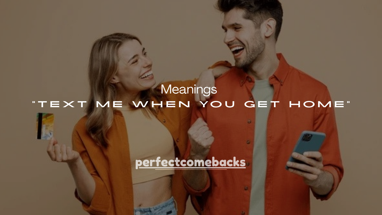 75+ Real Meanings of “Text Me When You Get Home” (Is It a Green Flag?)