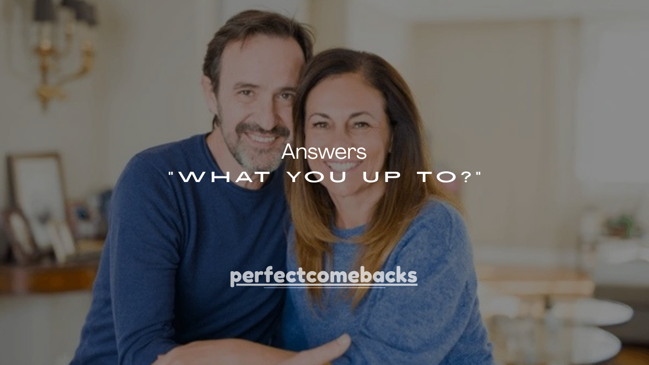 125 +Flirty Answers to “What You Up To?”