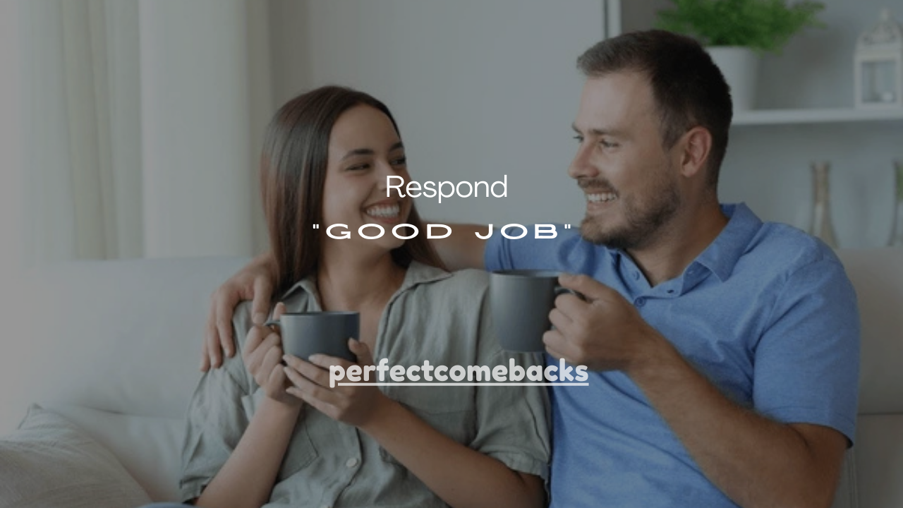 75+ Best Ways to Respond to “Good Job”