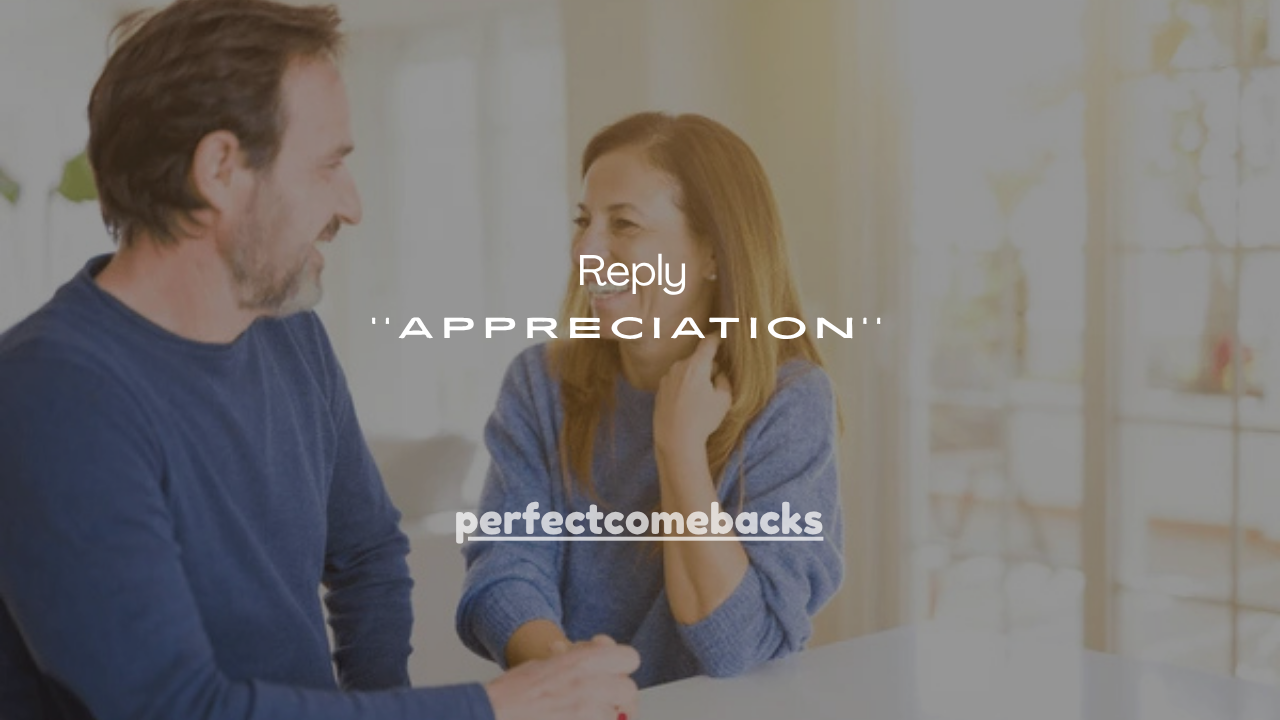 150+ Friendly Reply to Appreciation Messages