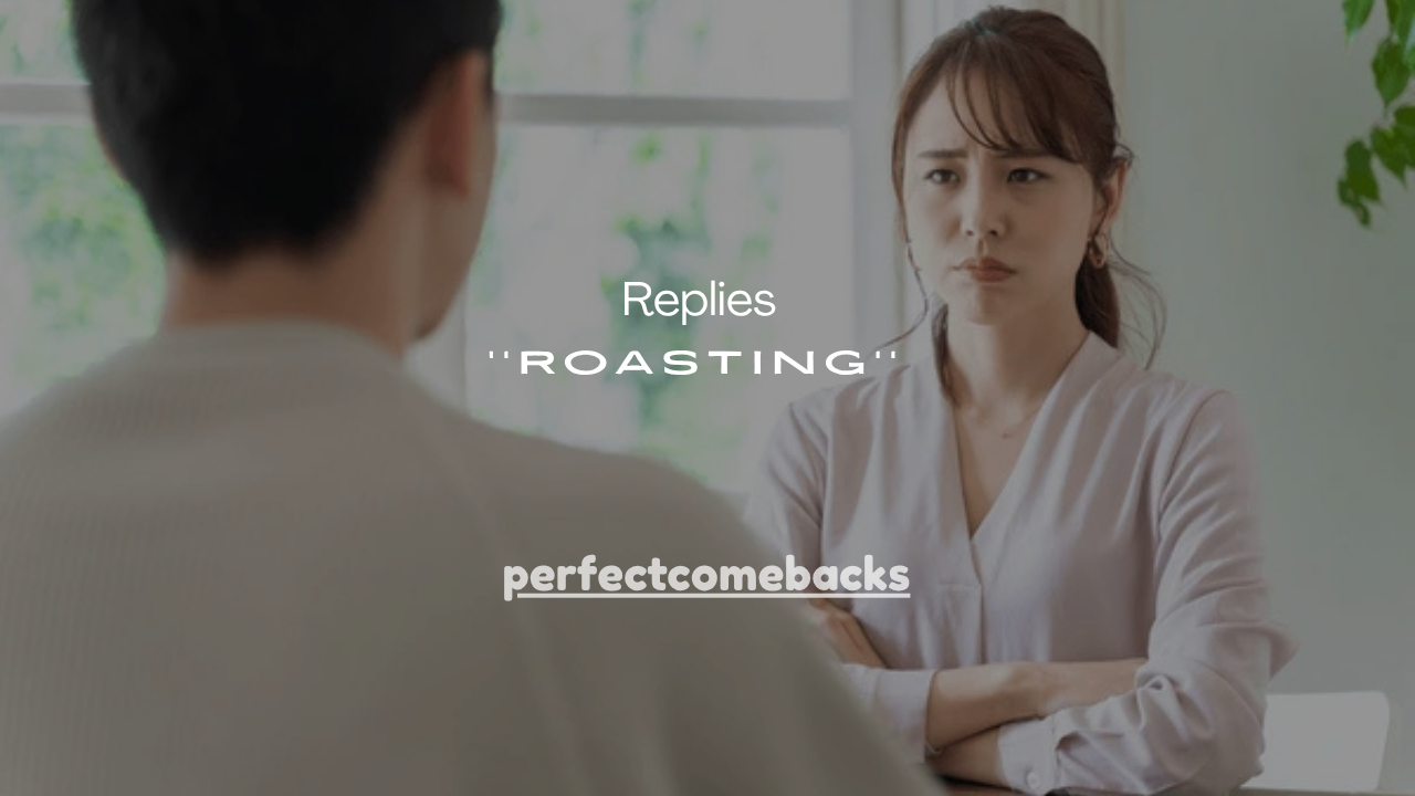 75+Savage Roasting Replies That Destroy Any Insult