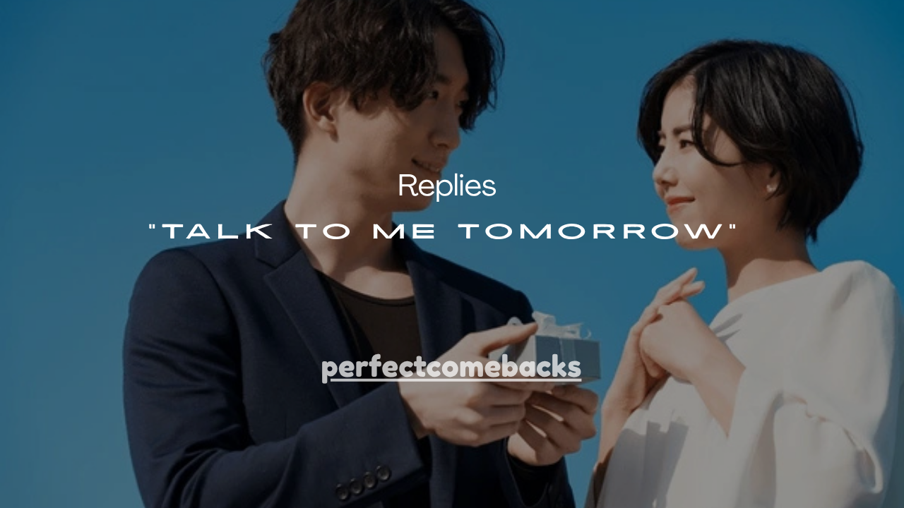 121+ Best Replies to “Talk to Me Tomorrow”