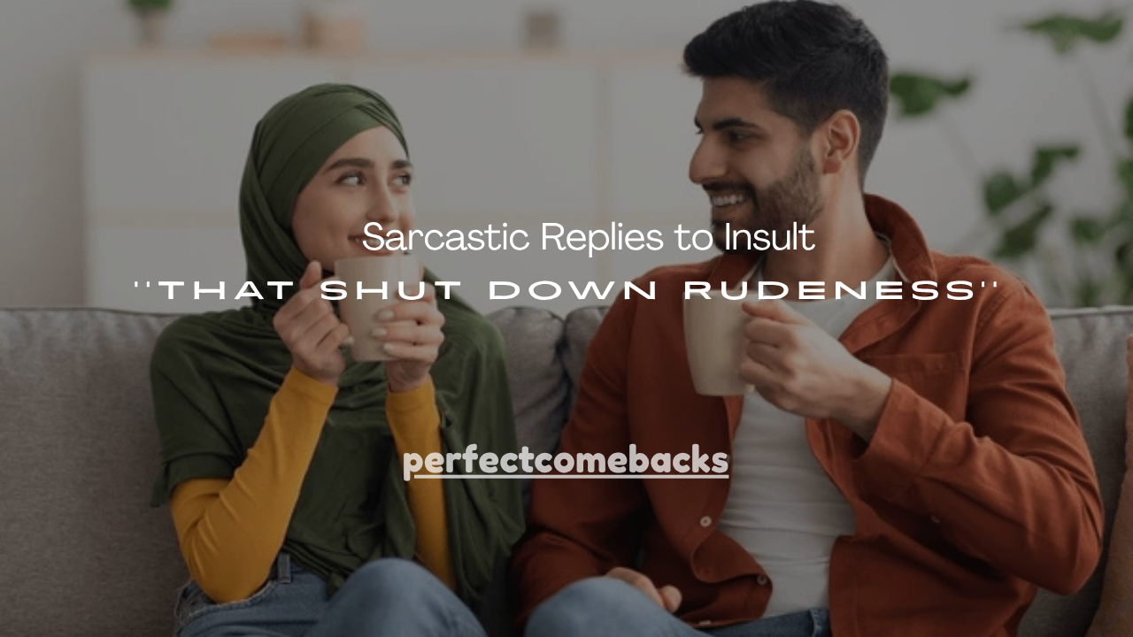 160+Sarcastic Replies to Insult That Shut Down Rudeness