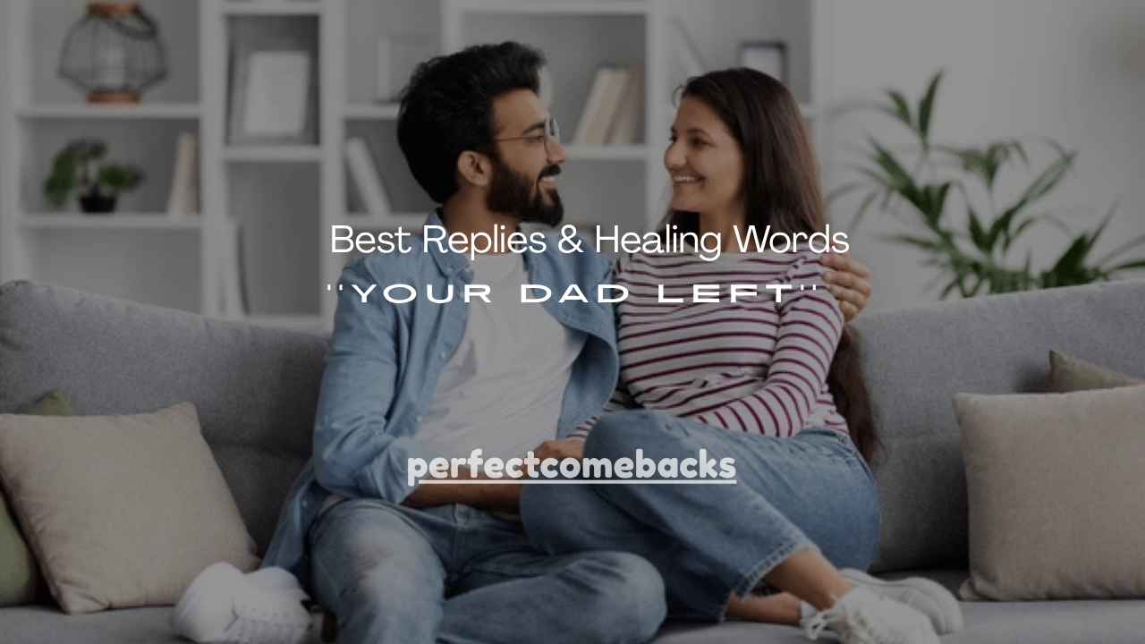 140+Best Replies & Healing Words Your Dad Left