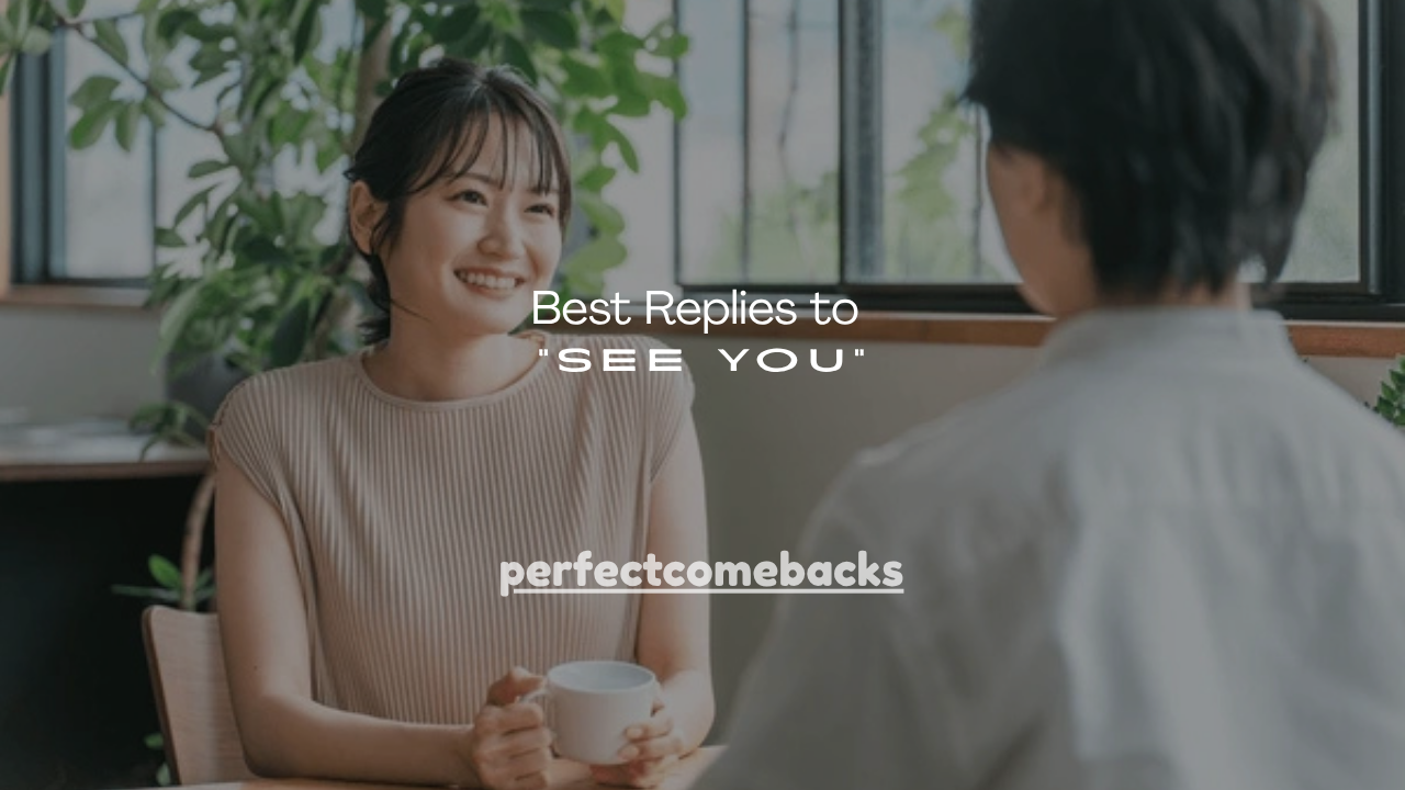100+ Best Replies to “See You”
