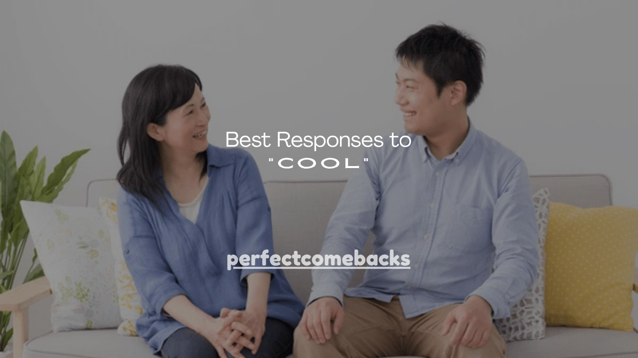 100+ Best Responses to “Cool”