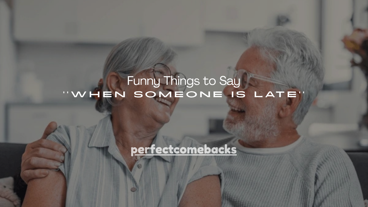 150+ Funny Things to Say When Someone Is Late
