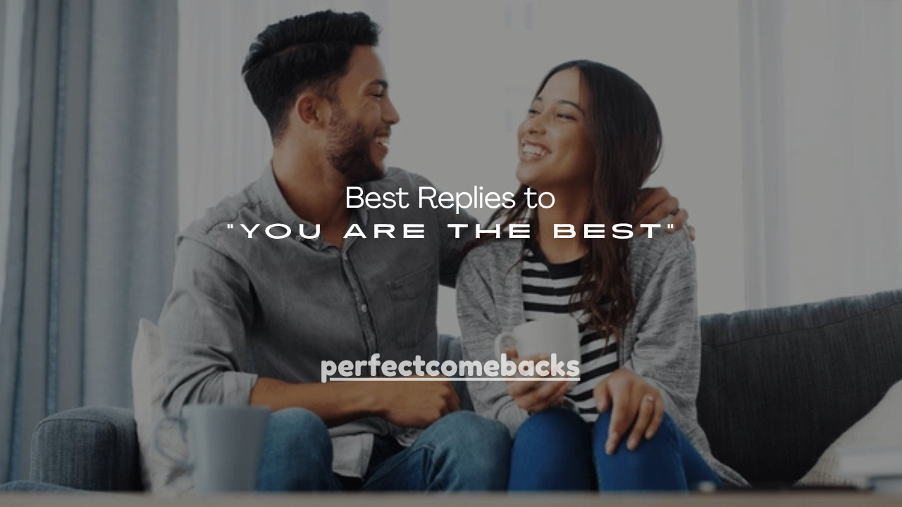 140+ Best Replies to “You Are the Best”