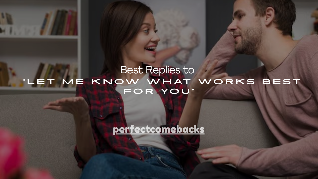 100+ Best Replies to “Let Me Know What Works Best for You”