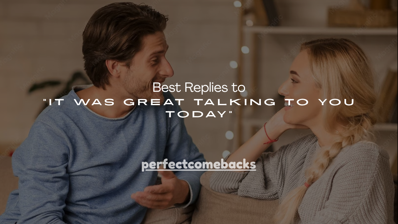 100+ Best Replies to “It Was Great Talking to You Today”