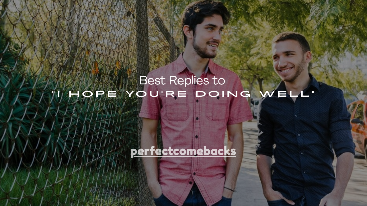 160+ Best Replies to “I Hope You're Doing Well”