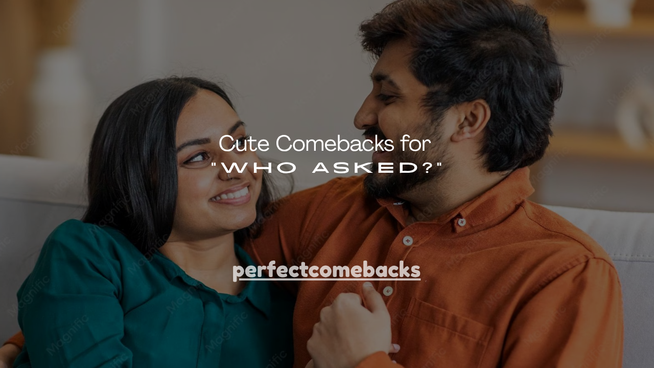 210+ Cute Comebacks for "Who Asked?"