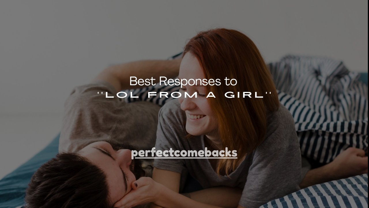 140+ Best Responses to LOL From a Girl