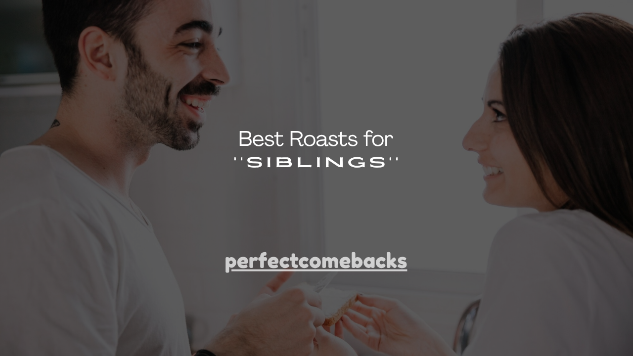 110+ Best Roasts for Siblings